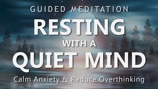 Guided Meditation for Resting with a Quiet Mind  Calm Down Anxiety amp Reduce Overthinking [upl. by Anec]