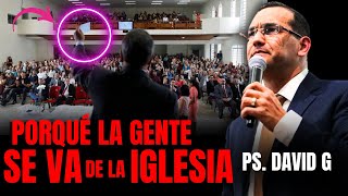 Porqué la Gente se va de la Iglesia  Pastor General David Gutiérrez [upl. by Annahsed161]