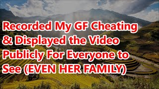 Recorded My GF Cheating amp Displayed the Video Publicly For Everyone to See EVEN HER FAMILY [upl. by Sined59]