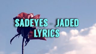 sadeyes  jaded lyrics [upl. by Eirrot]