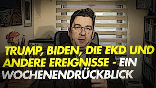 Trump Biden die EKD und andere Ereignisse  ein Wochenendrückblick [upl. by Raney]