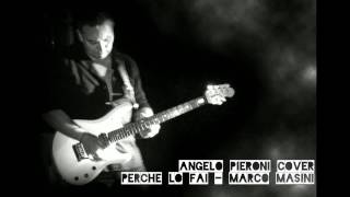 COVER  Perche lo fai  Marco MASINI by Angelo PIERONI [upl. by Sunshine]