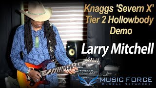 MusicForce Knaggs Severn X Tier 2 Hollowbody Demo Feat Larry Mitchell  ‘Thena’ [upl. by Gordy]