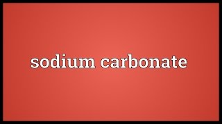 Sodium carbonate Meaning [upl. by Danyelle]