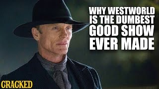 Why Westworld Is The Dumbest Good Show Ever Made  Cracked Responds SPOILERS [upl. by Kippar]