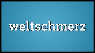 Weltschmerz Meaning [upl. by Brittni]