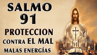 ESCUCHA ESTE SALMO 91 DE PROTECCIÓN CONTRA EL MAL Y MALAS ENERGÍAS [upl. by Aloin]