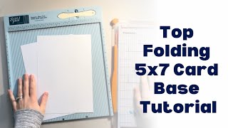 TOP FOLDING 5X7 CARD BASE TUTORIAL  Card Making for Beginners [upl. by Ulland]