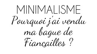 MINIMALISME  Pourquoi jai vendu ma bague de fiançailles [upl. by Heiner]