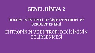 Genel Kimya 2Bölüm 19İstemli DeğişmeEntropi ve Serbest Enerji Entropinin ve Entropi Değişiminin [upl. by Madison]