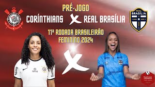 PRÉ  JOGO CORINTHIANS X REAL BRASÍLIA  11ª RODADA BRASILEIRÃO FEMININO 2024 [upl. by Zena]