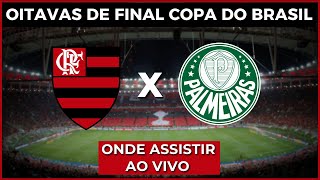 Flamengo x Palmeiras onde assistir e horário do jogo  Oitavas da Copa do Brasil 2024 [upl. by Wareing]