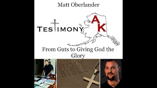 Testimony AK  Matt Oberlanders Holy Spirit Transformation [upl. by Starbuck]