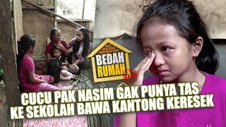 BEDAH RUMAH EPISODE 242  Cucu Pak Nasim Gak Punya Tas Ke Sekolah Bawa Kantong Kresek [upl. by Annairba]