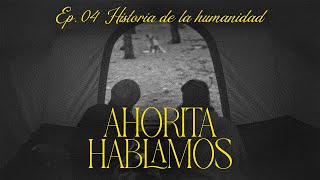 Ahorita hablamos EP04 quotHistoria de la humanidadquot ft Erika Maldo [upl. by Philbrook]