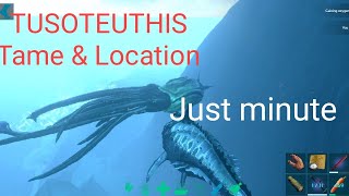 Ark survival TUSOTEUTHIS Tame and TUSOTEUTHIS Location [upl. by Pasahow160]