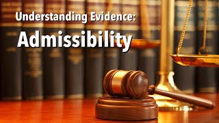 Understanding Evidence  Admissibility [upl. by Nimzaj]