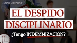 ✅ INDEMNIZACIÓN por DESPIDO DISCIPLINARIO [upl. by Aunson]