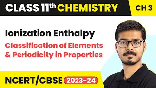 Ionization Enthalpy  Classification of Elements  Class 11 Chemistry Chapter 3  CBSE [upl. by Etnwahs]