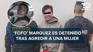 Detienen a ‘Fofo’ Márquez acusado de golpear a una mujer en Edomex [upl. by Ashla]