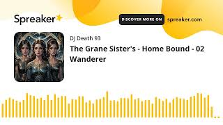 The Grane Sisters  Home Bound  02 Wanderer made with Spreaker [upl. by Hau508]