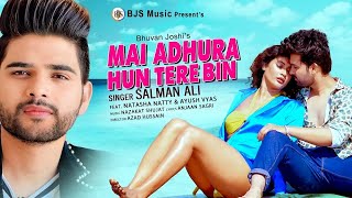 Mai Adhura Hu Tere Bin  Salman Ali 2024 New Song  Natasha Natty Ayush  New Hindi Song [upl. by Jasmin]