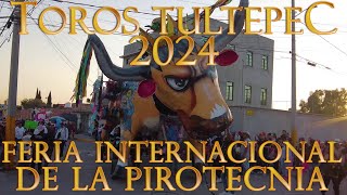 Recorrido y Quema de Toros Tultepec 2024  Feria Internacional de la Pirotecnia [upl. by Aisyle]