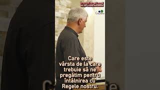 Care este vârsta de la care trebuie să ne pregătim pentru întâlnirea cu Regele nostru  Viorel Roșca [upl. by Culver]