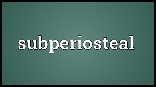 Subperiosteal Meaning [upl. by Fredenburg130]