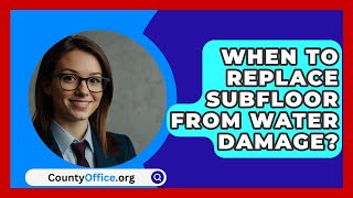 When To Replace Subfloor From Water Damage  CountyOfficeorg [upl. by Landry]