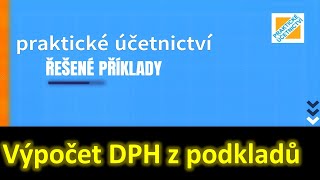 ŘEŠENÉ PŘÍKLADY Výpočet daňové povinnosti k DPH z podkladů [upl. by Dominique]