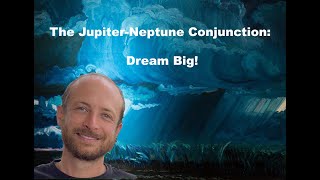 The Jupiter Neptune Conjunction Dream Big [upl. by Latsyrcal]