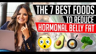 The 7 Best Foods to Reduce Hormonal Belly Fat │ Gauge Girl Training [upl. by Eiramasil]