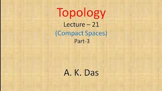 Topology Lecture 21Compact Spaces Part 3 [upl. by Halihs]