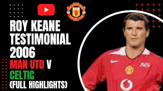 Roy Keane  Testimonial 2006 Man Utd v Celtic Full Match Highlights [upl. by Sly691]