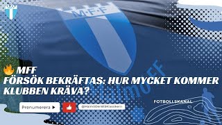 🔥 MFF FÖRSÖK BEKRÄFTAS HUR MYCKET KOMMER KLUBBEN KRÄVA [upl. by Flita265]