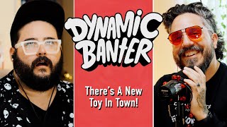 Theres A New Toy In Town  Dynamic Banter 413 [upl. by Nilyac]