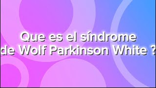 Que es el síndrome de Wolf Parkinson White [upl. by Attiuqihc126]