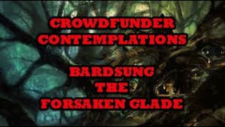 Crowdfunder Contemplations Bardsung The Forsaken Glade [upl. by Neltiak]