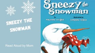 Sneezy the Snowman  by Maureen Wright  Read Aloud by Mom [upl. by Mungovan]