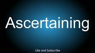 How to correctly pronounce  Ascertaining [upl. by Virendra]