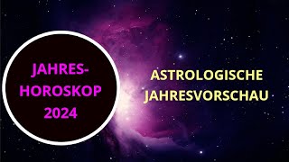 ASTROLOGISCHE JAHRESVORSCHAU 2024  JAHRESHOROSKOP [upl. by Accever]