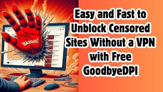 Easy and Fast to Unblock Censored Sites Without a VPN with Free GoodbyeDPI [upl. by Nodnrb]