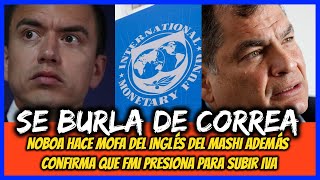 Se burla de Correa Noboa hace mofa del inglés del Mashi y confirma que FMI presiona para subir IVA [upl. by Ijat]