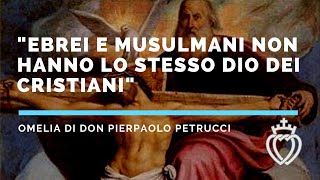 Ebrei e musulmani non hanno lo stesso Dio dei Cristiani  Don Pierpaolo Petrucci [upl. by Monney]