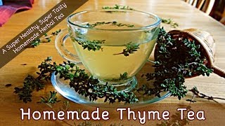 How to Make Thyme Tea  A Super Tasty Super Healthy Homemade Herbal Tea  Episode 87 [upl. by Sydalg]