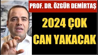 “ŞİRKETLER BATACAK İNSANLAR İŞLERİNİ KAYBEDECEK”… PROF ÖZGÜR DEMİRTAŞ’TAN 2024 UYARISI [upl. by Schaeffer412]