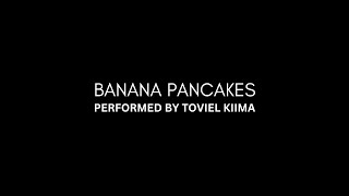 Banana Pancakes by Jack Johnson Performed by Toviel Kiima [upl. by Rosenbaum]