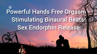 Powerful Hands Free Orgasm  Stimulating Binaural Beats Sex Endorphin Release [upl. by Joelle]