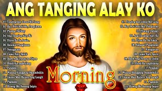 2024 Ang Tanging Alay Ko 🙏 Tagalog Christian Worship Songs ❤️ Top Christian Songs 2024 [upl. by Caneghem]